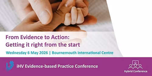 iHV Evidence-based Practice Conference: From Evidence to Action: Getting it right from the start