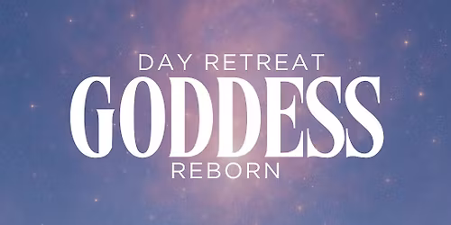 Goddess Reborn Day Retreat