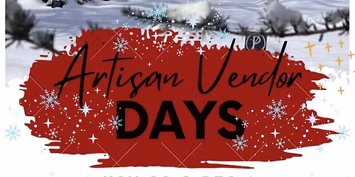Artisan Vendor Days Nov 29\/30 & Dec 13\/14