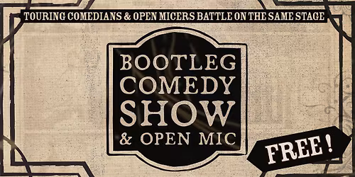Bootleg Comedy Show & Open Mic (FREE!)