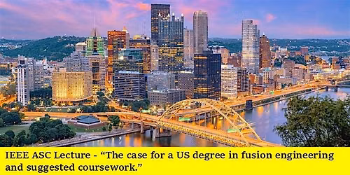 IEEE ASC Companion Event - The Case for a US Degree in Fusion Engineering.