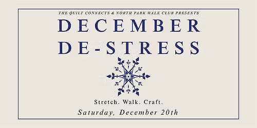 December De-stress | The Quilt Connects X North Park Walk Club