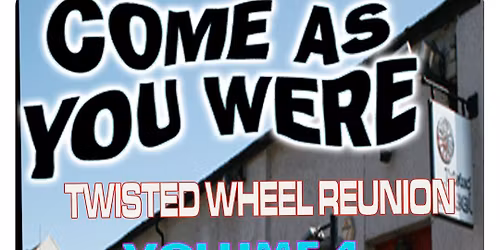 COME AS YOU WERE - TWISTED WHEEL REUNION VOLUME 4