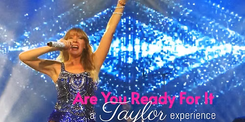 Are You Ready For It? A Taylor Experience