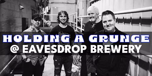 Live Music: Holding a Grunge @ Eavesdrop Brewery! 