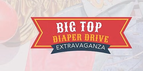 Big Top Diaper Drive Extravaganza \u2014 Free Community Carnival & Diaper Drive