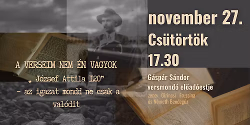 A verseim nem \u00e9n vagyok _"J\u00f3zsef Attila 120"\/\/ G\u00e1sp\u00e1r S\u00e1ndor el\u0151ad\u00f3i estje