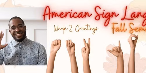 American Sign Language: Week 2: Greetings & Exchanging Information