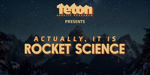 Teton Gravity Research Presents: ‘Actually, It Is Rocket Science' | Boulder Theater — Arts & culture in Boulder Theater · Boulder, CO