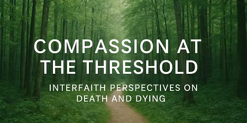 Compassion at the Threshold: Interfaith Perspectives on Death and Dying