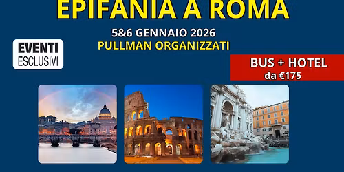 EPIFANIA A\u200b ROMA\ud83e\uddf9 "5-6 Gennaio 2026" \ud83d\ude8c PULLMAN ORGANIZZATI