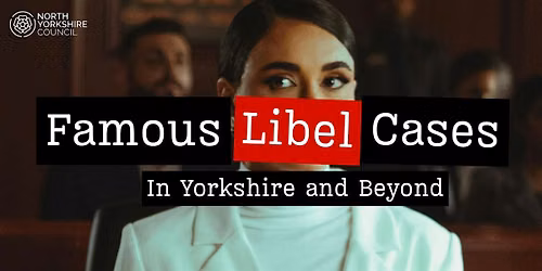 Famous Libel Cases: In Yorkshire and Beyond