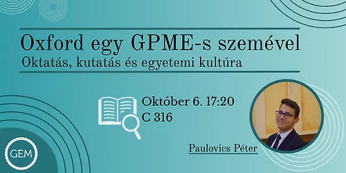 Oxford egy GPME-s szem\u00e9vel - Oktat\u00e1s, kutat\u00e1s \u00e9s egyetemi kult\u00fara