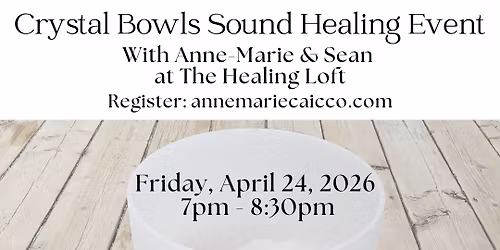 Crystal Bowls Sound Healing Event on Friday, April 24, 2026 at 7pm ET @ THE HEALING LOFT