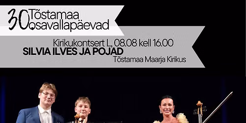 T\u00f5stamaa osavallap\u00e4evade kirikukontsert | SILVIA ILVES JA POJAD | L, 8.08 kell 16.00
