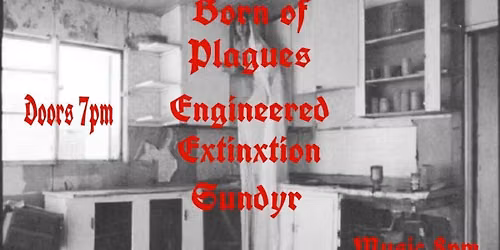 Benzotti Live Presents: Born Of Plagues, Engineered Extinction, Sundyr. 