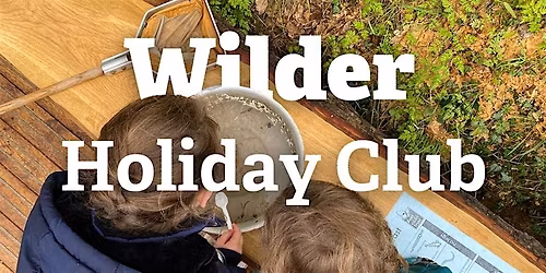 Wilder Holiday Club - Summer holidays - Oak Lodge, Sevenoaks
