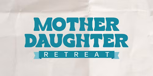 Mother Daughter Retreat