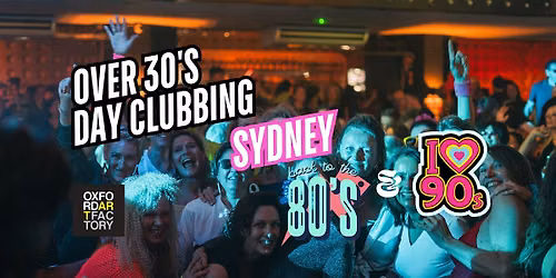 Sydney: Over 30s Daytime Clubbing: 80s & 90s Classics