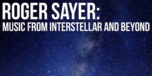 ROGER SAYER: Music from Interstellar and Beyond