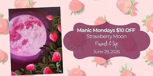 Manic Mondays $10 OFF! | Strawberry Moon | Paint & Sip | June 29