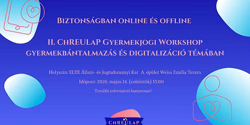 II. ChREULaP Gyermekjogi Workshop gyermekb\u00e1ntalmaz\u00e1s \u00e9s digitaliz\u00e1ci\u00f3 t\u00e9m\u00e1ban