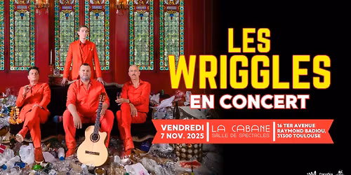 LES WRIGGLES de retour \u00e0 TOULOUSE - La Cabane