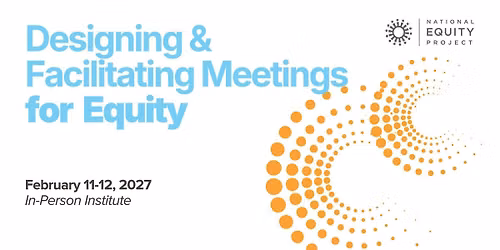 Designing and Facilitating Meetings for Equity | Feb 11-12, 2027