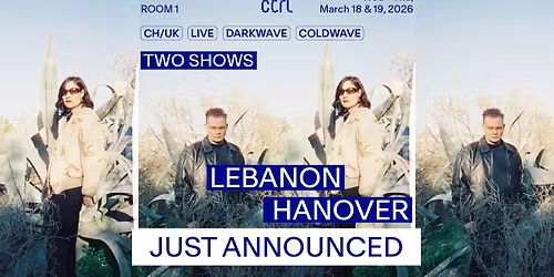 ctrl LIVE: Lebanon Hanover [CH\/UK] - Two Shows