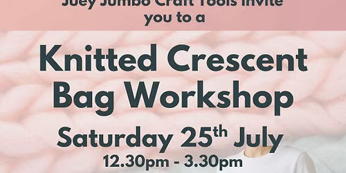 Knitted Crescent Bag Workshop - Jumbo knitting 