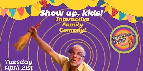 \u201cShow Up, Kids!\u201d - Interactive Family Comedy for ages 3-10
