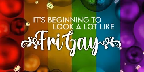 It's beginning to look a lot like FriGay 