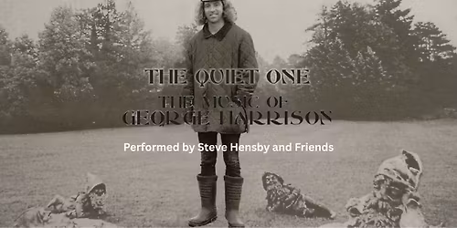 The Quiet One: The Music Of George Harrison, performed by Steve Hensby and Friends
