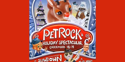 PetRock's Holiday Spectacular: TWO NIGHTS At Slowdown