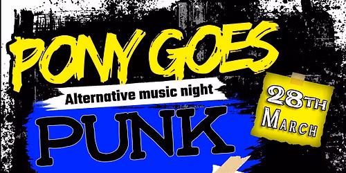 PONY GOES PUNK! 28th MARCH