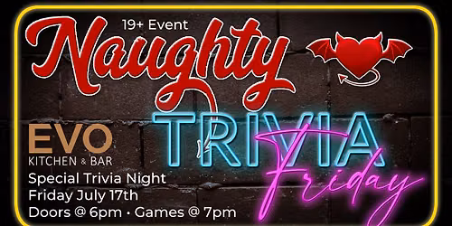 \ud83d\udd25\ud83d\ude08 EVO Kitchen & Bar presents: Naughty Trivia \ud83d\ude08\ud83d\udd25