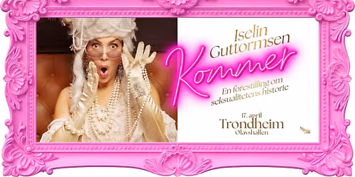 Iselin Guttormsen \u2013 Kommer! En forestilling om seksualitetens historie \/\/ Olavshallen