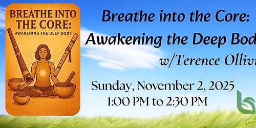 Breathe into the Core: Awakening the Deep Body w\/Terence Ollivierra 