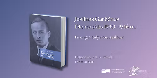 Knygos \u201eJustinas Garb\u0117nas. Dienora\u0161tis 1940\u20131946 m.\u201c pristatymas
