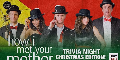How I Met Your Mother Xmas Trivia Night @ The Pint Upper Deck!