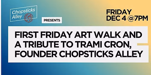 First Friday Art Walk and Tribute Trami Cron, Founder Chopsticks Alley