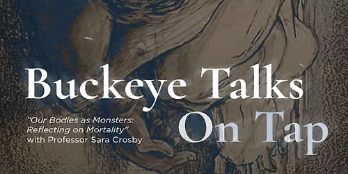 \u201cOur Bodies as Monsters: Reflecting on Mortality\u201d w\/ Professor Sara Crosby