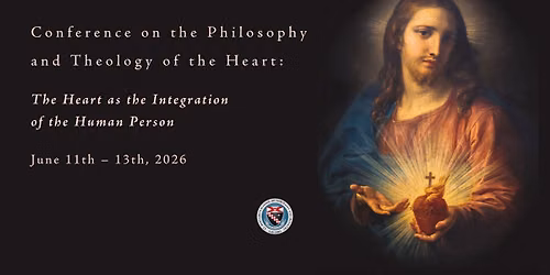 Conference on the Philosophy and Theology of the Heart: The Heart as the Integration of the Human Pe