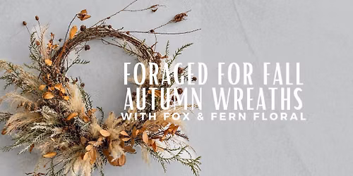 Foraged for Fall ~ Autumn Wreaths with Fox & Fern Floral