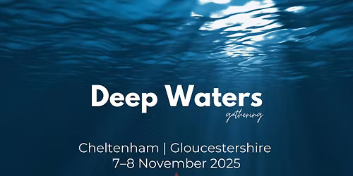 'Deep Waters' Gathering - our Filling Station Conference