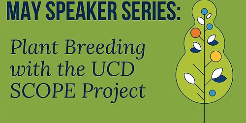 May Speaker Series: Plant Breeding with the UCD SCOPE Project