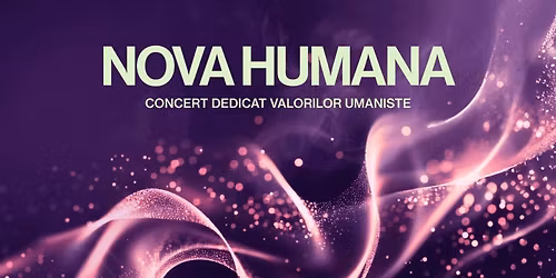Nova Humana - Concert dedicat valorilor umaniste - 28 mar 2026