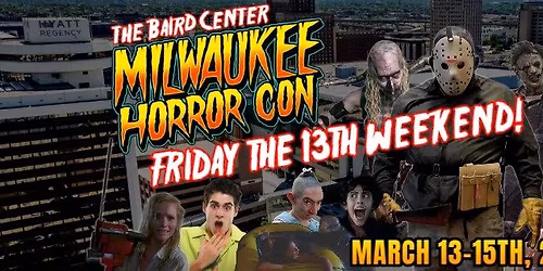 Milwaukee Horror Con - Friday the 13th Weekend! 
