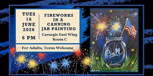Arts & Crafts! Fireworks in a Canning Jar Painting For Adults & Teens @ Carnegie East Wing Room C 