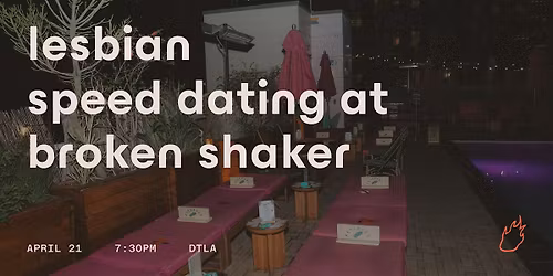 Friend or Flame Lesbian Speed Dating | Broken Shaker | DTLA